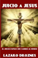 Juicio a Jesus: El juicio expr�s que cambi� al mundo 1546563571 Book Cover
