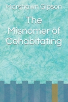 The Misnomer of Cohabitating 165578773X Book Cover