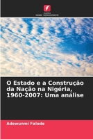 O Estado e a Construção da Nação na Nigéria, 1960-2007: Uma análise (Portuguese Edition) 6208204984 Book Cover