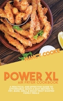 Power XL Air Fryer Cookbook: A Practical and Effective Guide To Affordable, Quick & Easy Recipes To Fry, Bake, Grill & Roast Most Wanted Family Meals 1914446011 Book Cover