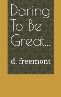 Daring To Be Great... 1693645920 Book Cover