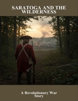 Saratoga And The Wilderness: A Revolutionary War Story B0FQ81YYRF Book Cover