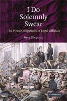 I Do Solemnly Swear: The Moral Obligations of Legal Officials 0521735084 Book Cover