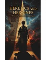 Heretics And Heroines: The Unsung Stories Of Notorious Figures B0G4W28GSN Book Cover
