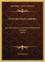 De Dvobvs Persii Codicibvs: Qvi Inter Ceteros Laurentianae Bibliothecae Servantvr (1904) 1169566456 Book Cover