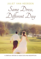Same Dress, Different Day: A Spiritual Memoir of Addiction and Redemption 1942923066 Book Cover