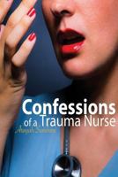 Confessions of a Trauma Nurse 1984372157 Book Cover