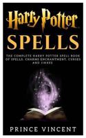 Harry Potter Spells: The Complete Harry Potter Spell Book of Spells, Charms enchantment, Curses and Jinxes 179668483X Book Cover