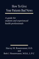 How to Give Your Patients Bad News: A Guide for Students and Experienced Health Professionals 141073000X Book Cover