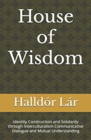 House of Wisdom: Identity Construction and Solidarity through Interculturalism Communicative Dialogue and Mutual Understanding B0DSFTWC1J Book Cover