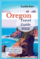 Oregon Travel Guide 2023: From Crater Lakes to Coastal Charms - Discover the Pacific Wonderland B0C6BQHS2S Book Cover