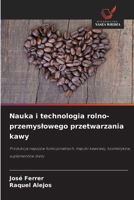 Nauka i technologia rolno-przemyslowego przetwarzania kawy: Produkcja napojów funkcjonalnych, maczki kawowej, kosmetyków, suplementów diety (Polish Edition) 6206840972 Book Cover