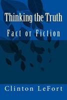 Thinking the Truth: Fact or Fiction 1500690880 Book Cover