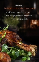 Instant vortex air fryer oven: +100 easy, low-fat recipes, and crispy oil-free food that everyone can cook 1802088911 Book Cover