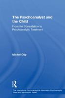 The Psychoanalyst and the Child: From the Consultation to Psychoanalytic Treatment 1138389250 Book Cover