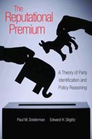 The Reputational Premium: A Theory of Party Identification and Policy Reasoning 0691154171 Book Cover