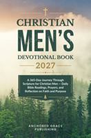 Christian Men's Devotional Book: A 365-Day Journey Through Scripture for Christian Men — Daily Bible Readings, Prayers, and Reflection on Faith and Purpose 1966232799 Book Cover