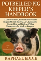 POTBELLIED PIG KEEPER'S HANDBOOK: A Comprehensive, Science-Based Guide to Responsible Potbellied Pig Care, Sustainable Stewardship, and Lifelong Welfare Management for Modern Keepers B0FSBF1V68 Book Cover