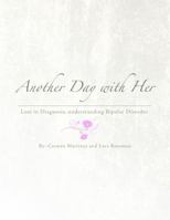 Another Day with Her: Lost in a Diagnosis, Understanding Bipolar Disorder 0985085363 Book Cover