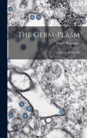 The Germ-plasm: A Theory of Heredity 1296648761 Book Cover