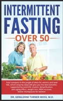 INTERMITTENT FASTING OVER 50: Your compass in the jungle of diets for seniors and over 50s, which (step by step) will give you the best benefits: ... effect, weight loss (Best Diet Books) B0858S6WZS Book Cover