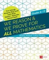 We Reason & We Prove for ALL Mathematics: Building Students' Critical Thinking, Grades 6-12 1506378196 Book Cover