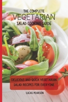 The Complete Vegetarian Salad Cooking Guide: Delicious And Quick Vegetarian Salad Recipes For Everyone 1802695753 Book Cover