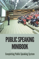 Public Speaking Minibook: Completing Public Speaking System: Step By Step To Create Effective Speeches B099199D9L Book Cover