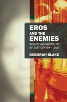 Eros and the Enemies: Beauty and Brutality of 21st Century Love 1432782096 Book Cover
