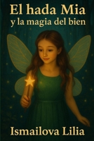 El hada Mia y la magia del bien (Spanish Edition) B0F917LGVG Book Cover
