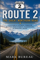 Route 2: A Historical Journey Through Thirty Cities from Puget Sound to the Maine Border (Spirit Roads of America -) B0HDGQV94M Book Cover