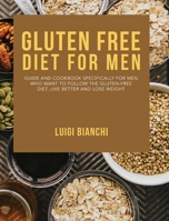 Gluten Free Diet for Men: Guide and Cookbook Specifically for Men Who Want to Follow the Gluten-Free Diet, Live Better and Lose Weight 1802942122 Book Cover