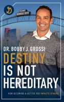 Destiny Is Not Hereditary: How Becoming A Better You Impacts Others 1642250643 Book Cover
