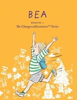 Bea: Book One of TheChangersAdventures(TM) B0F51PS2H1 Book Cover