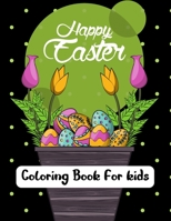 Happy Easter Coloring Book For kids: Happy Easter Coloring Book For Toddlers, Preschoolers and Kindergarten. A Fun Coloring Book for Little Girls and Boys Rabbits and more. Easter Gifts for Kids B09T63TDQ1 Book Cover
