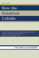 How the Halakhah Unfolds: Hullin in the Mishnah, Tosefta, and Bavli, Part One: Mishnah, Tosefta, and Bavli (Volume V, Chapters 1 through 6) 0761850651 Book Cover