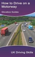 How to Drive on a Motorway: (Includes Highway Code rules for the motorway) (Glovebox Guides) B0BRLZ3WH3 Book Cover