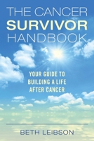 The Cancer Survivor Handbook: Your Guide to Building a Life After Cancer 1628736135 Book Cover