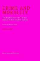 Crime and Morality: The Significance of Criminal Justice in Post-Modern Culture Preface by Michael Tonry 0792360915 Book Cover