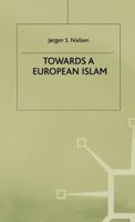 Towards A European Islam (Migration, Minorities and Citizenship) 0312221436 Book Cover