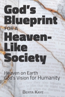God's Blueprint for a Heaven-Like Society: Heaven on Earth God's Vision for Humanity B0FQ492V3B Book Cover