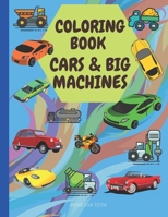 COLORING BOOK: CARS & BIG MACHINES: Amazing Coloring Book For Kids | Cool Cars and Big Machines Perfect For Kids Ages 5-12| Creative Coloring Pages of Things That Go B08N3K5GL1 Book Cover