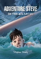 Adventure Steve in the Atlantic (for 8-13 year olds) 1786236753 Book Cover