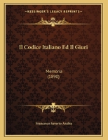 Il Codice Italiano Ed Il Giuri: Memoria (1890) 1169540457 Book Cover