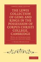 The Lewis Collection of Gems and Rings in the Possession of Corpus Christi College, Cambridge: With an Introductory Essay on Ancient Gems 0511710968 Book Cover