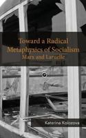 Toward a Radical Metaphysics of Socialism: Marx and Laruelle 0692492410 Book Cover