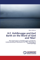 H.F. Kohlbrugge and Karl Barth on the Word of God and 'Man': The Implications of Kohlbrugge's and Barth's Understanding of Revelation for Their Theological Anthropology 3838302400 Book Cover