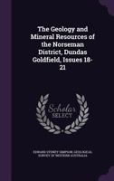 The Geology and Mineral Resources of the Norseman District, Dundas Goldfield, Issues 18-21 1359006850 Book Cover