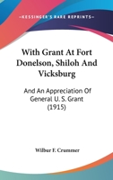 With Grant At Fort Donelson, Shiloh And Vicksburg: And An Appreciation Of General U. S. Grant 0548952191 Book Cover