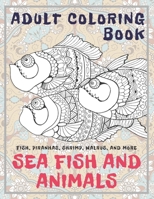 Sea Fish and Animals - Adult Coloring Book - Fish, Piranhas, Shrimp, Walrus, and more B08R7YCLHS Book Cover